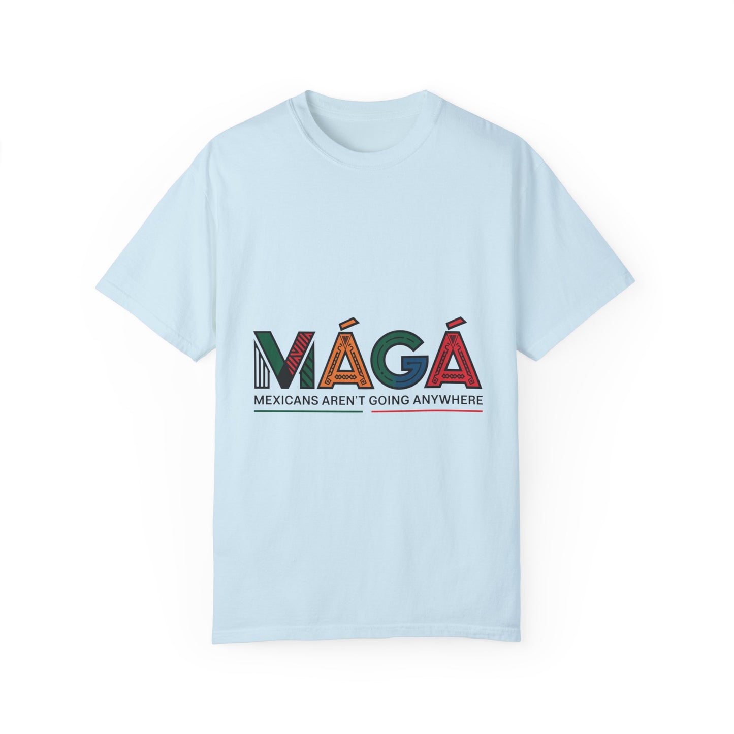 MAGA - Mexicans Arent Going Anywhere Unisex T-shirt