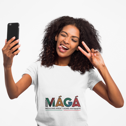 MAGA - Mexicans Arent Going Anywhere Unisex T-shirt