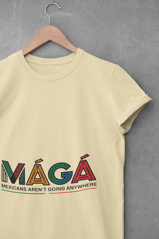 MAGA - Mexicans Arent Going Anywhere Unisex T-shirt