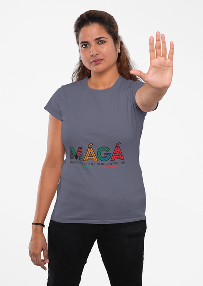 MAGA - Mexicans Arent Going Anywhere Unisex T-shirt