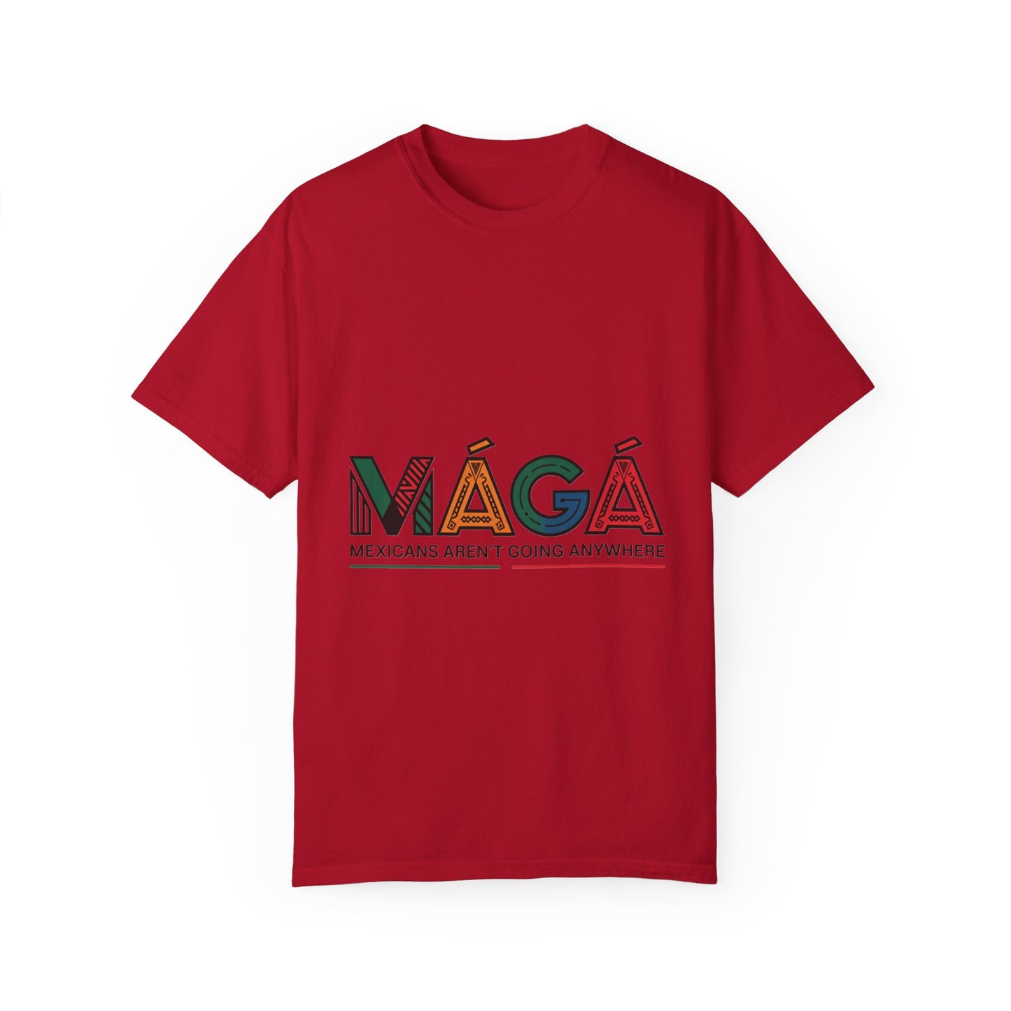 MAGA - Mexicans Arent Going Anywhere Unisex T-shirt